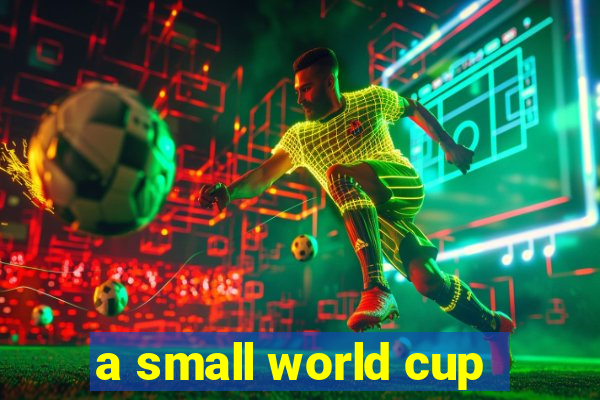 a small world cup